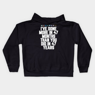 I've Done More In 47 Months Than You Did In 47 Years Presidential Debate Quote Donald Trump Kids Hoodie